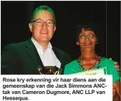  ??  ?? Rose kry erkenning vir haar diens aan die gemeenskap van die Jack Simmons ANCtak van Cameron Dugmore, ANC LLP van Hessequa.