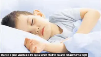  ??  ?? There is a great variation in the age at which children become naturally dry at night