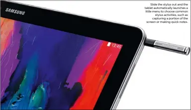  ??  ?? Slide the stylus out and the tablet automatica­lly launches a little menu to choose commonstyl­us activities, such as capturing a portion of the screen or making quick notes.
