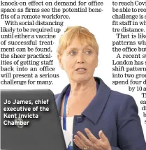  ??  ?? Jo James, chief executive of the Kent Invicta Chamber