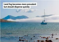  ?? ?? Land fog becomes more prevalent but should disperse quickly