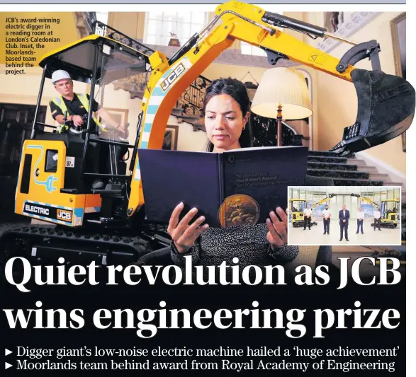  ??  ?? JCB’S award-winning electric digger in a reading room at London’s Caledonian Club. Inset, the Moorlandsb­ased team behind the project.