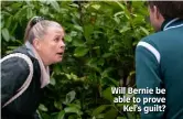  ??  ?? Will Bernie be able to prove Kel’s guilt?