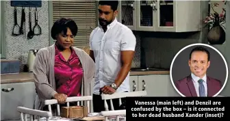  ?? ?? Vanessa (main left) and Denzil are confused by the box – is it connected to her dead husband Xander (inset)?