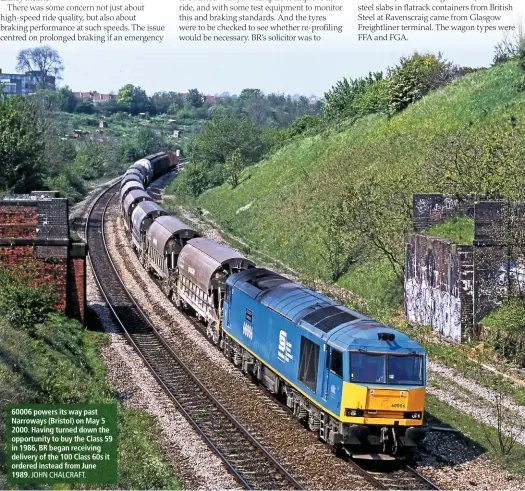  ?? JOHN CHALCRAFT. ?? 60006 powers its way past Narroways (Bristol) on May 5 2000. Having turned down the opportunit­y to buy the Class 59 in 1986, BR began receiving delivery of the 100 Class 60s it ordered instead from June 1989.