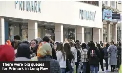  ?? PICTURES: JOSEPH RAYNOR ?? There were big queues for Primark in Long Row