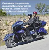  ??  ?? La Roadmaster Elite représente­ra le vaisseau amiral du constructe­ur américain. Peinture bi-ton à la main et feuille d'or contre un chèque qui frôle les 40 000 €.