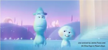  ??  ?? Joe (voiced by Jamie Foxx) and 22 (Tina Fey) in Pixar’s Soul.