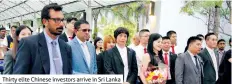  ??  ?? Thirty elite Chinese investors arrive in Sri Lanka