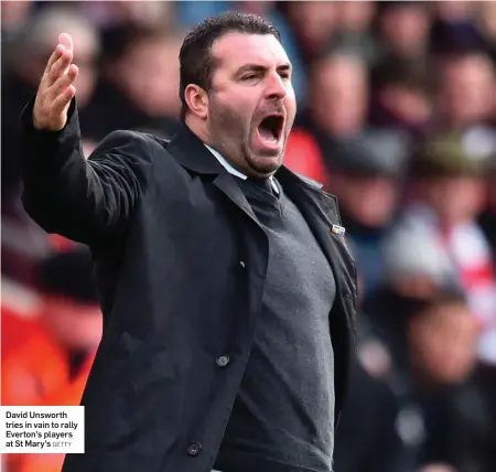  ?? GETTY ?? David Unsworth tries in vain to rally Everton’s players at St Mary’s