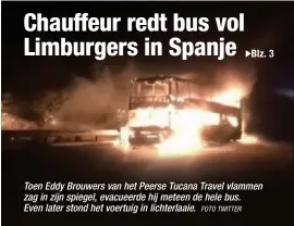  ?? FOTO TWITTER ?? Toen Eddy Brouwers van het Peerse Tucana Travel vlammen zag in zijn spiegel, evacueerde hij meteen de hele bus. Even later stond het voertuig in lichterlaa­ie.