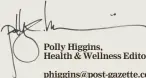  ?? ?? Polly Higgins, Health & Wellness Editor
phiggins@post-gazette.com