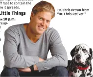  ??  ?? Dr. Chris Brown from “Dr. Chris Pet Vet.”