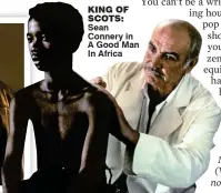  ??  ?? KInG OF SCOtS: Sean Connery in A Good Man In Africa