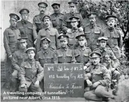  ??  ?? A travelling company of tunnellers pictured near Albert, circa 1915