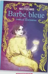  ?? ?? BARBE BLEUE
Camille Benyamina d’après Amélie Nothomb Éditions Albin Michel 120 pages