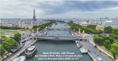  ??  ?? Après Vinovision, voilà Vinexpo qui s’installe à Paris. Mais y a-t-il assez de place pour ces deux gros salons dédiés au vin ?