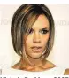  ??  ?? Victoria Beckham, 2007 mit kessem Bob-Schnitt