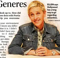  ?? RUBEN V. NEPALES ?? ELLEN says Hollywood has a long way to go regarding minorities.