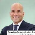  ?? ?? Amedeo Scarpa, Italian Trade commission­er to the UAE