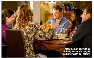  ??  ?? Mary has an agenda in inviting Peter and Toyah to dinner with her family