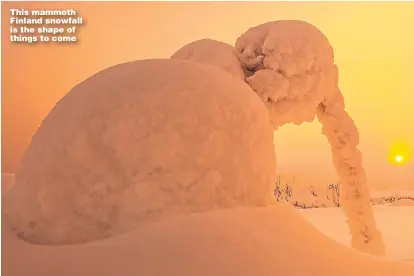  ??  ?? This mammoth Finland snowfall is the shape of things to come