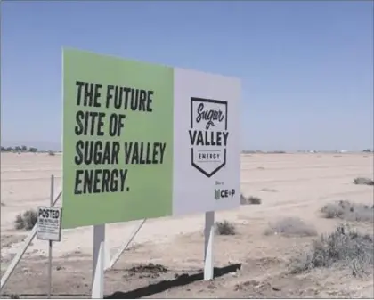  ?? FILE PHOTO ?? Signage for the planned Sugar Valley Energy complex near Brawley.