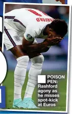 ?? ?? ■ POISON PEN: Rashford agony as he misses spot-kick at Euros