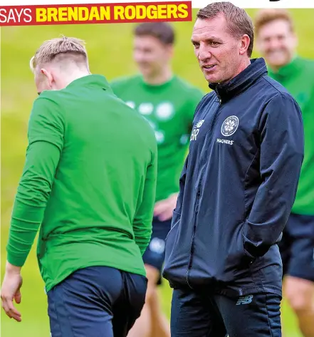  ??  ?? SAYS BRENDAN RODGERS