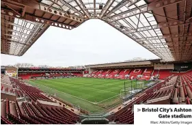  ?? Marc Atkins/Getty Images ?? > Bristol City’s Ashton
Gate stadium