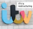  ??  ?? ITV is restructur­ing