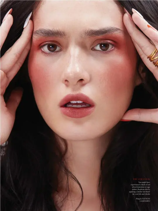  ??  ?? FRUSTRATIO­N
You might have experience­d a flush of red when frustratio­n or rage strikes. Replicate this by applying a similar red shade on your lids and cheeks
Ring by NATALYA LAGDAMEO