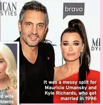  ?? ?? It was a messy split for Mauricio Umansky and Kyle Richards, who got married in 1996