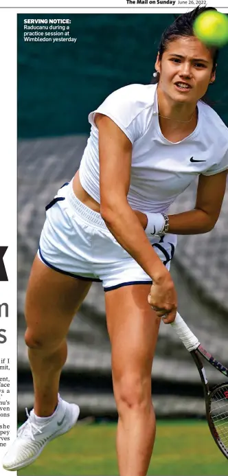  ?? ?? SERVING NOTICE: Raducanu during a practice session at Wimbledon yesterday