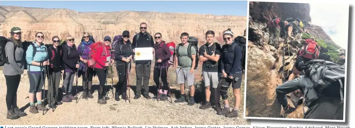  ??  ?? Last year’s Grand Canyon trekking team. From left: Winnie Bullock, Liv Holmes, Ash Imber, Jayne Carter, Jayne Corner, ner Alison Newsome Newsome, Sophie Adshead Adshead, Marc Hough Hough, Sophie Cavanagh, Danny Potter, Connor Holah and East Cheshire Hospice fundraiser, Beth Candy and (right); the Grand Canyon team tackling a challengin­g cliff edge