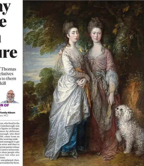 ??  ?? Sister act: Gainsborou­gh’s daughters, Margaret and Mary, when they were in their late twenties, with the family dog, c 1774