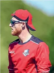  ??  ?? Ben Stokes disappoint­ed in 50-over games but will be a dangerman for Canterbury in the shorter format.