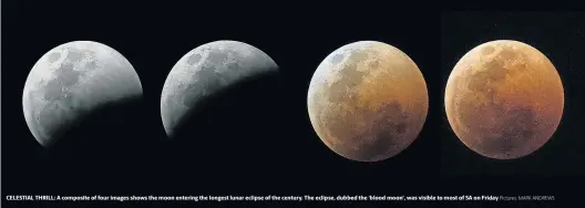  ?? Pictures: MARK ANDREWS ?? CELESTIAL THRILL: A composite of four images shows the moon entering the longest lunar eclipse of the century. The eclipse, dubbed the ‘blood moon’, was visible to most of SA on Friday