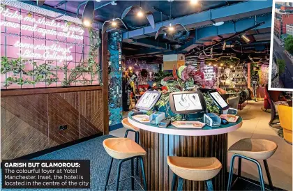  ?? ?? GARISH BUT GLAMOROUS: The colourful foyer at Yotel Manchester. Inset, the hotel is located in the centre of the city