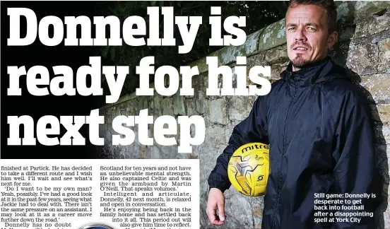  ??  ?? Still game: Donnelly is desperate to get back into football after a disappoint­ing spell at York City