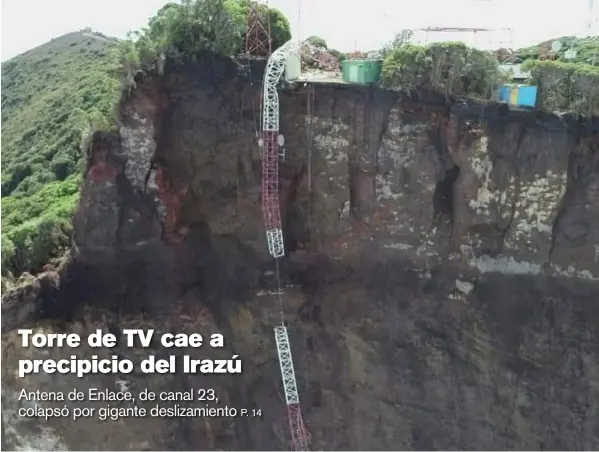  ?? CORTESÍA DE CNE ?? La antena del canal cristiano Enlace quedó guindando en un abismo de 300 m por el colapso del terreno donde se construyó en 1990 en el volcán Irazú. Una torre de canal 13, de 60 toneladas, y otra de comunicaci­ón con aviones, también peligran, advirtió la CNE.