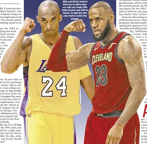  ??  ?? NBA and NCAA need to find way to allow players who are ready, like Kobe Bryant and LeBron James, to skip the oneyear wait to enter the league.