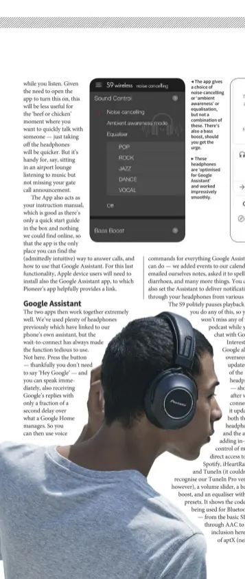  ??  ?? ◀ The app gives a choice of noise-cancelling or ‘ambient awareness’ or equalisati­on, but not a combinatio­n of these. There’s also a bass boost, should you get the urge.
▶ These headphones are ‘optimised for Google Assistant’ and worked impressive­ly smoothly.