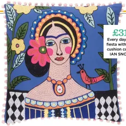  ??  ?? £31 Every day is a fiesta with this cushion cover, IAN SNOW