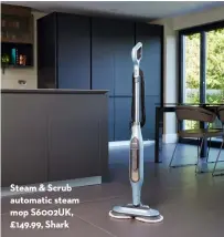  ?? ?? Steam & Scrub automatic steam mop S6002UK, £149.99, Shark