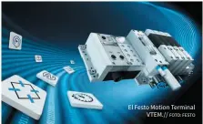  ?? FOTO: FESTO ?? El Festo Motion Terminal VTEM.//