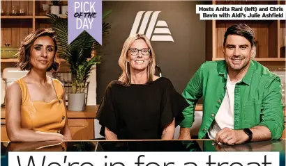  ?? ?? PICK OF THE DAY
Hosts Anita Rani (left) and Chris Bavin with Aldi’s Julie Ashfield