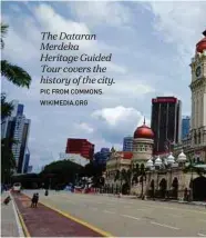  ?? PIC FROM COMMONS. WIKIMEDIA.ORG ?? The Dataran Merdeka Heritage Guided Tour covers the history of the city.