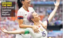  ??  ?? LEADING THE WAY USA football superstar Megan Rapinoe