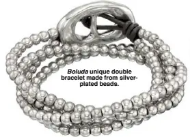  ??  ?? Boluda unique double bracelet made from silverplat­ed beads.